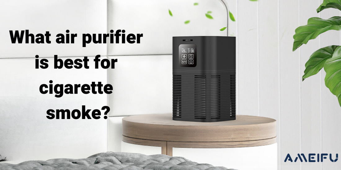 What air purifier is best for cigarette smoke? Ameifu What air purifier is best for cigarette smoke? Ameifu